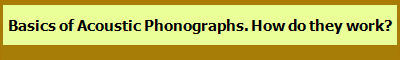 Basics of Acoustic Phonographs. How do they work?